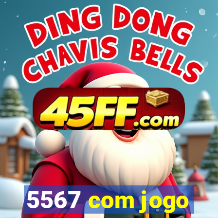 5567 com jogo